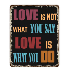 Love Is Not What You Say Is What You Do