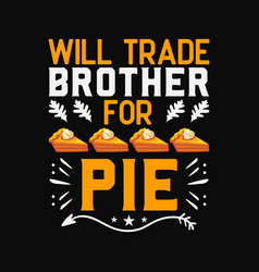 Will Trade Brother For Pie Svg Design Cricut Silho