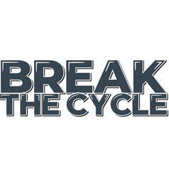 Break The Cycle Aesthetic Lettering