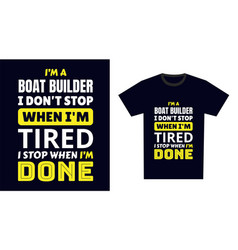 Boat Builder T Shirt Design I M A Builder I