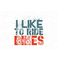 I Like To Ride Bikes T Shirt Design