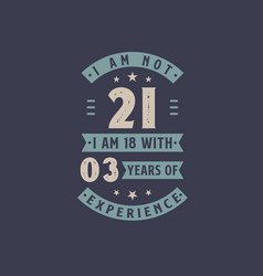 I Am Not 21 Am 18 With 3 Years Experience