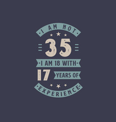 I Am Not 35 Am 18 With 17 Years Experience