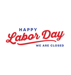 Happy Labor Day We Are Closed Sign