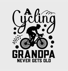 Funny Grandpa Gift A Cycling Grandpa Never Gets O