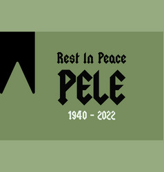 Rest In Peace Pele 1940 To 2022 Typography