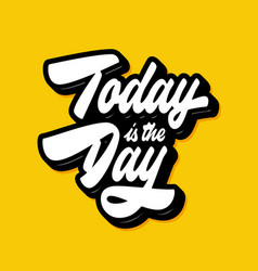 Today Is The Day Lettering Design