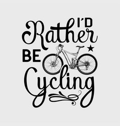 Id Rather Be Cycling Biking Fans Bicyclists Bicyc