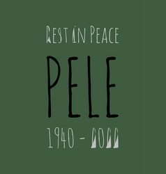 Rest In Peace Pele 1940 To 2022 Typography