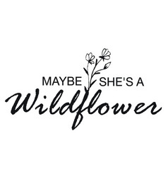 Maybe Shes A Wildflower An Inspirational Quote