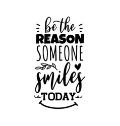 Be The Reason Someone Smiles Today Design