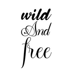 Wild And Free Black Letter Quote