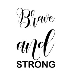 Brave And Strong Black Letters Quote