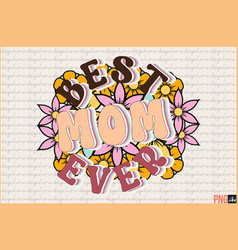 Retro Best Mom Ever Sublimation