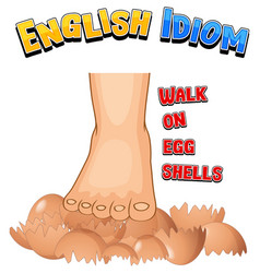 English Idiom With Walk On Egg Shells