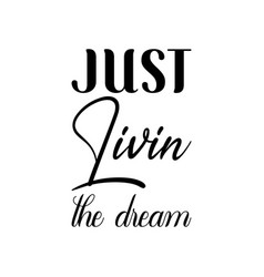 Just Livin The Dream Black Lettering Quote