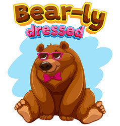 Bear-ly Dressed A Funny Animal Cartoon Picture Pun