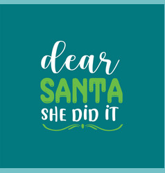 Dear Santa She Did