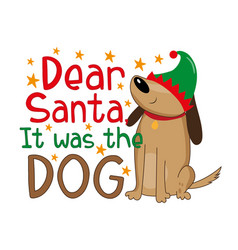 Dear Santa It Was The Dog - Funny Phrase For Xmas