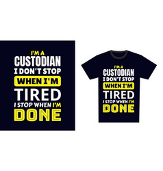 Custodian T Shirt Design I M A I Dont