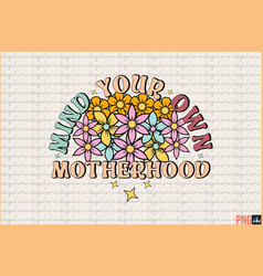 Retro Mind Your Own Motherhood Sublimation