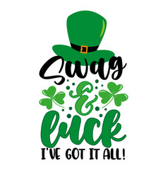 Swag And Luck Ive Got It All - Funny Phrase