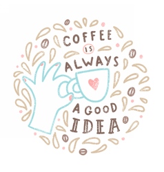 Coffee Is Always A Good Idea