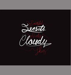 Beautiful Sunsets Needs Cloudy Skies Lettering