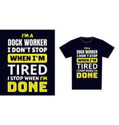 Dock Worker T Shirt Design I M A Worker I