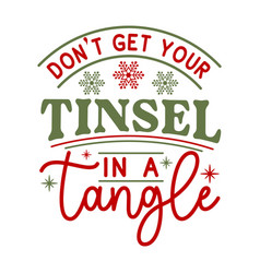 Don T Get Your Tinsel In A Tangle Christmas Svg