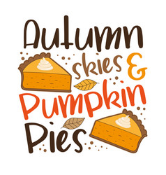 Autumn Skies And Pumpkin Pies - Funny Slogan