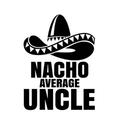 Nacho Average Uncle Cinco De Mayo Sombrero