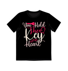 You Hold The Key To My Heart Shirt Design