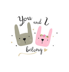 Hand Drawn Bunny Face With Text You And I Belong