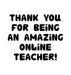 Thank You For Being An Amazing Online Teacher