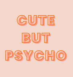 Cute But Psycho Typography On A Pastel Peach