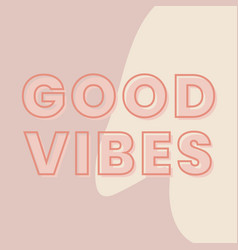 Good Vibes Typography On A Brown And Beige