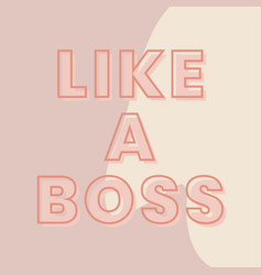 Like A Boss Typography On A Brown And Beige