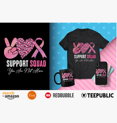 Support Squad You Are Not Alone T-shirt Design