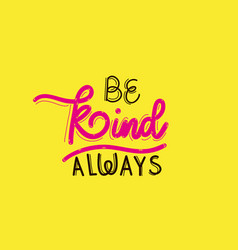 Be Kind Always Lettering Design