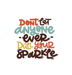 Don T Let Anyone Ever Dull Your Sparkle