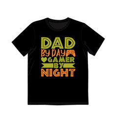 Dad By Day Gamer Night T Shirt Graphic