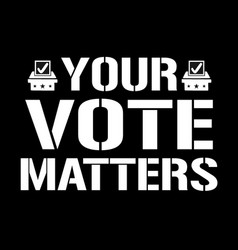 Your Vote Matters In Black Background