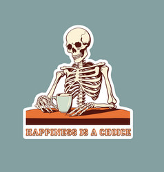 Skeleton Drinking Coffee With Happiness