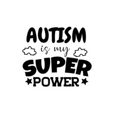 Autism Is My Super Power Design On White