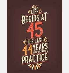 Life Begins At 45 The Last 44 Years Have Just