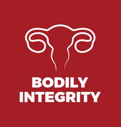 Bodily Integrity Uterus Female Woman Abortion Sign