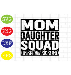 Mom Daughter Squad Unbreakablebound 1