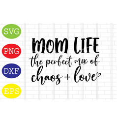 Mom Life The Perfect Mix Of Chaos And Love