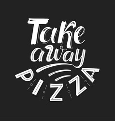 Take Away Pizza - Lettering Quote For Away